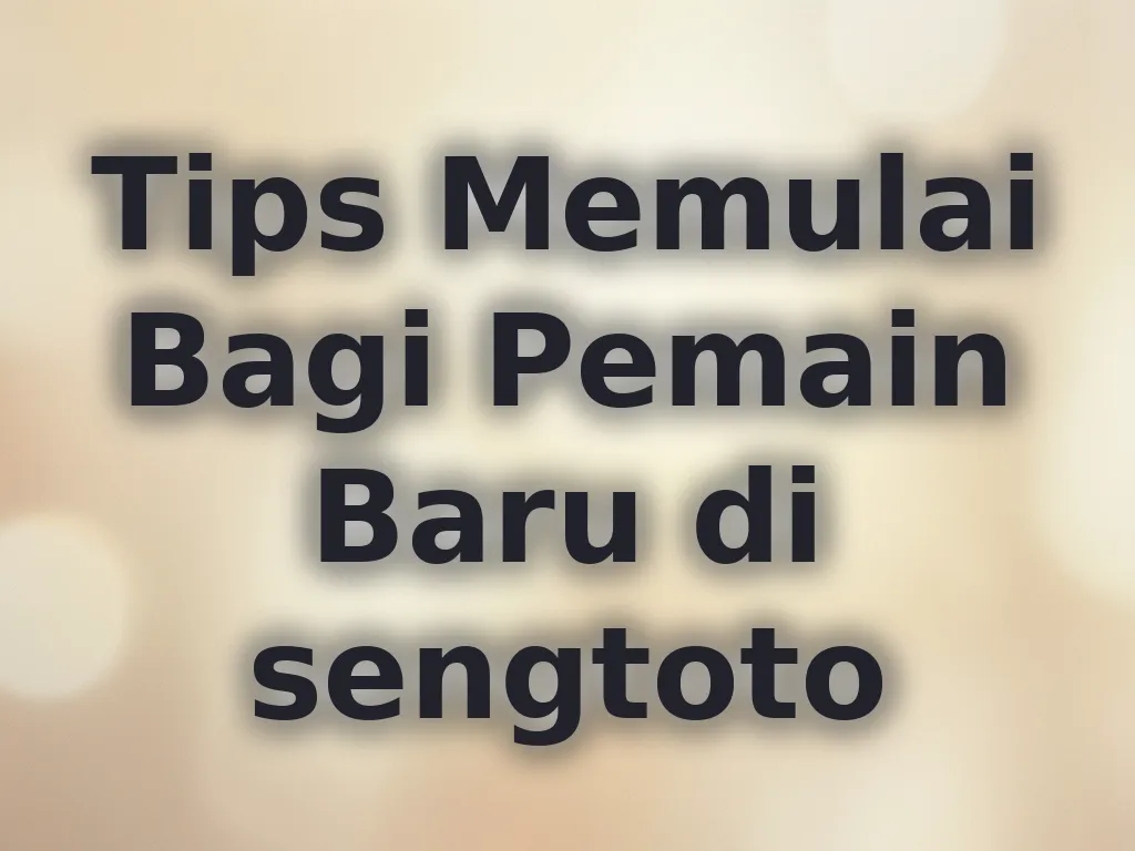 Tips Memulai Bagi Pemain Baru di sengtoto