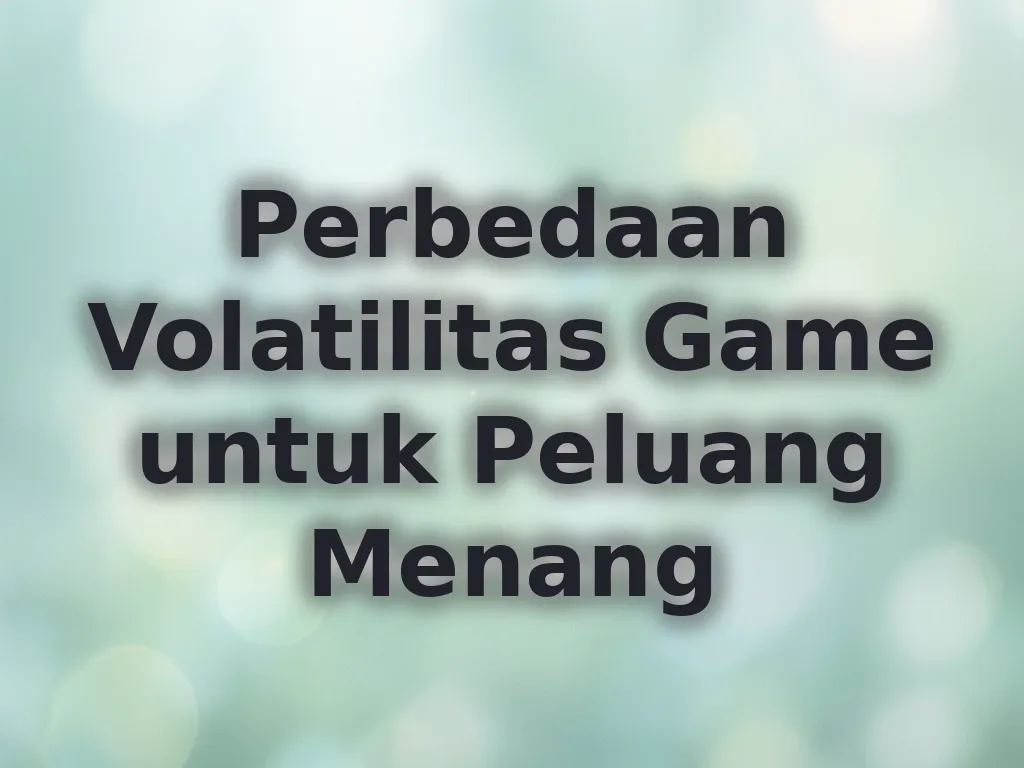 Perbedaan Volatilitas Game untuk Peluang Menang